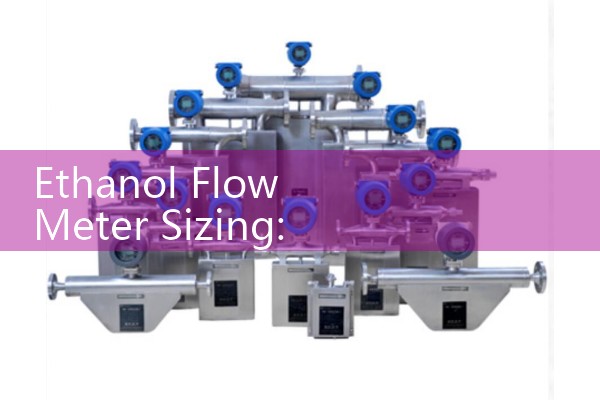 Ethanol Flow Meter Sizing: Corrosion-Resistant Explosion-Proof Meters for Biofuels